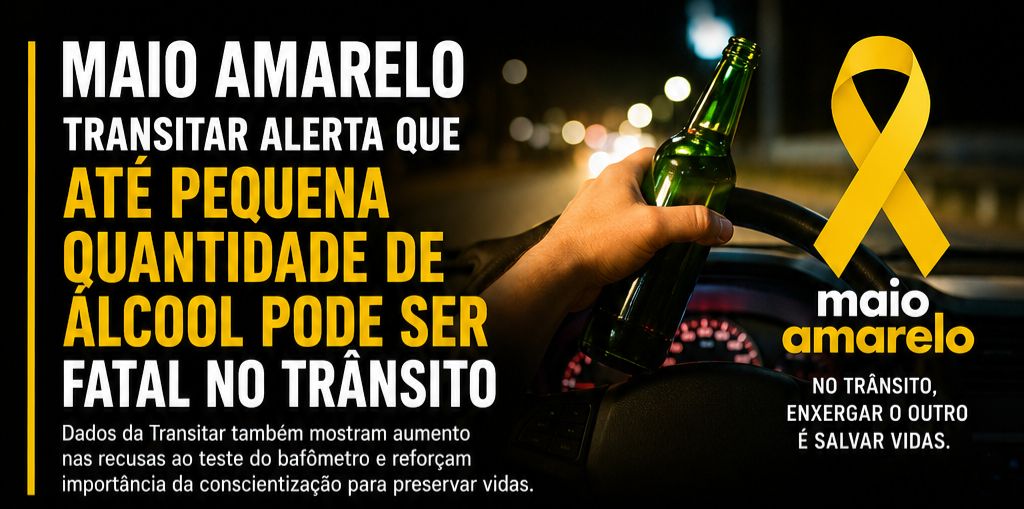 MAIO AMARELO | Transitar alerta que até pequena quantidade de álcool pode ser fatal no trânsito