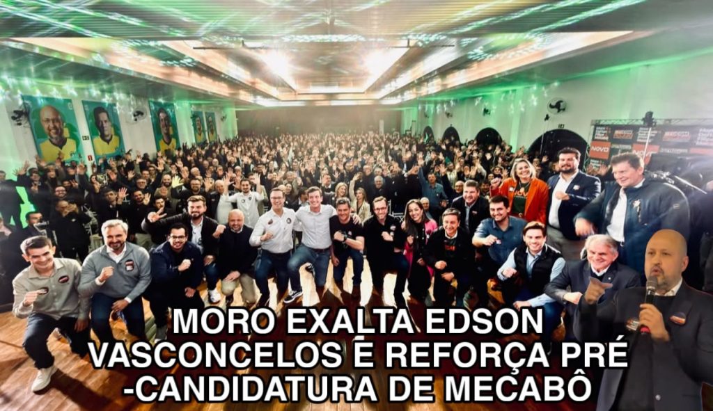 MORO EXALTA SEU VICE EDSON VASCONCELOS E REFORÇA PRÉ-CANDIDATURA DE MECABÔ