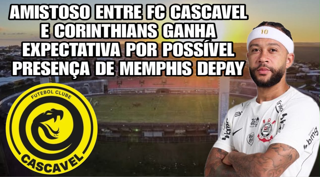 Amistoso entre FC Cascavel e Corinthians ganha expectativa por possível presença de Memphis Depay